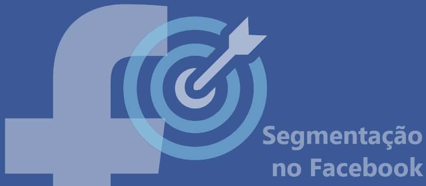 Guia Para Segmentar Seu Público no Facebook Ads